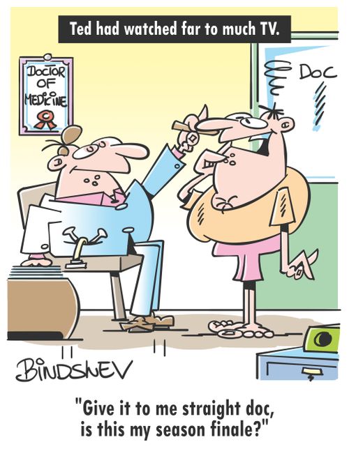 Ted had watched far to much TV: "Give it to me straight doc, is this my season finale?"