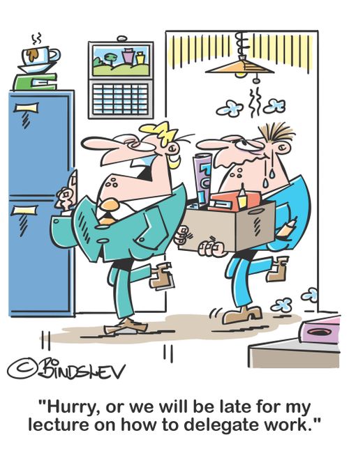 "Hurry, or we will be late for my lecture on how to delegate work."
