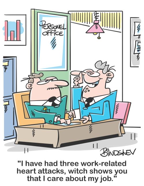 "I have had three work-related heart attacks, witch shows you that I care about my job."