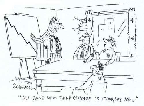 'All those who think change is good, say aye...'