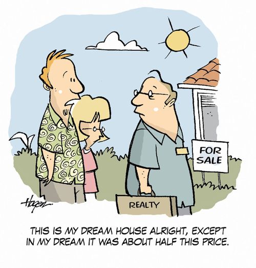 'This is my dream house alright, but in my dream it was about half this price.'