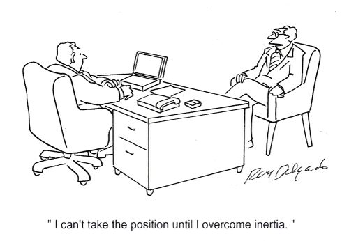 'I can't take the position until I overcome inertia.'