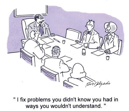 'I fix problems you didn't know you had in ways you wouldn't understand.'