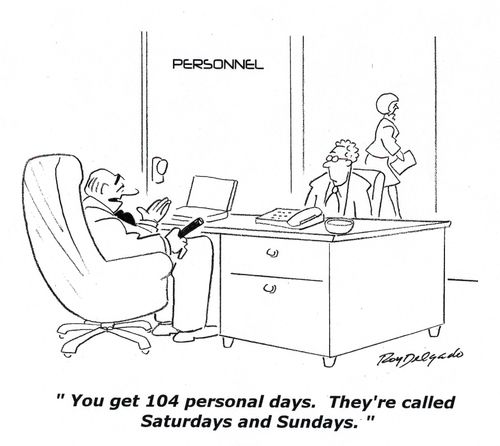 'You get 104 personal day. They're called Saturdays and Sundays.'