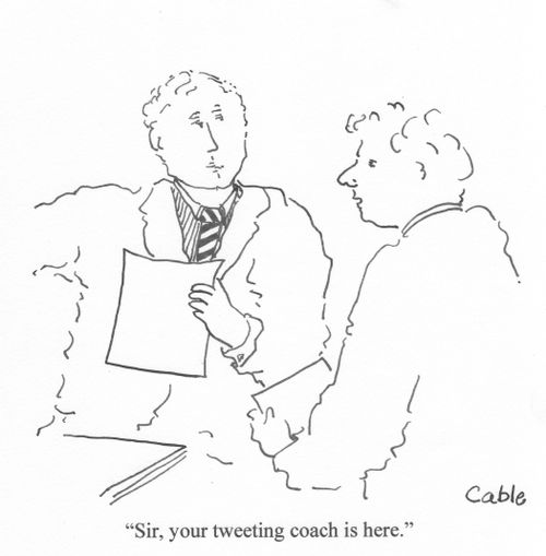 'Sir, your tweeting coach is here.'