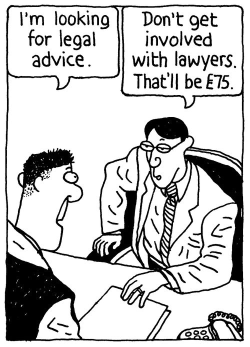 'I'm looking for legal advice.' 'Don't get involved with lawyers. That will be £75.'