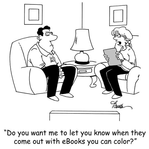 'Do you want me to let you know when they come out with eBooks you can color?'