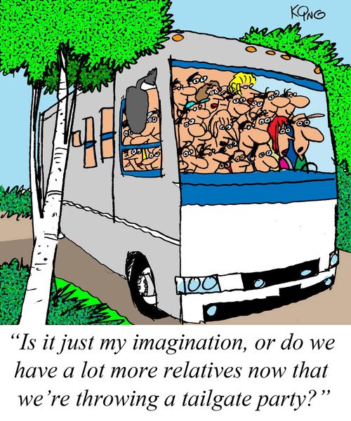'Is it just my imagination, or do we have a lot more relatives now that we're throwing a tailgate party?'