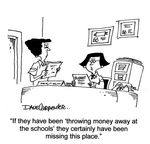 'If they have been 'throwing money away at the schools' they certainly  have been missing this place.'