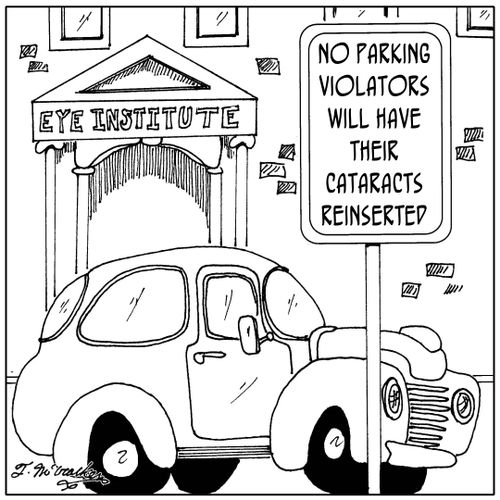 No Parking. Violators will have their cataracts reinserted.