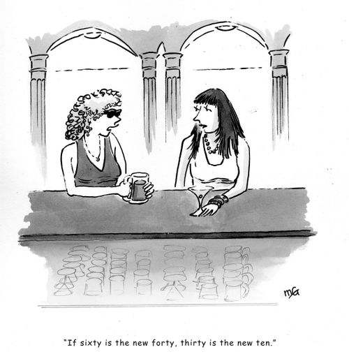 'If sixty is the new forty, thirty must be the new ten.'