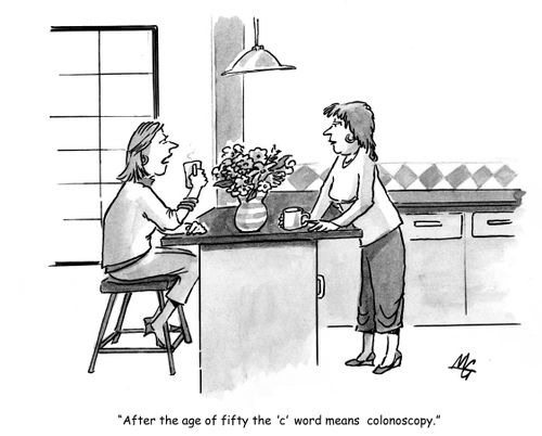 'After the age of fifty the 'c' word always means colonoscopy.'
