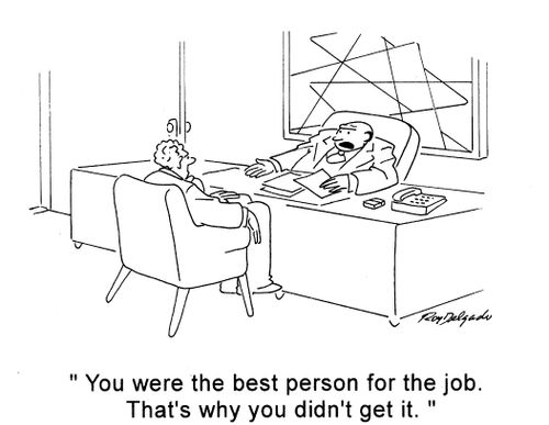 'You were the best person for the job. That's why you didn't get it.'