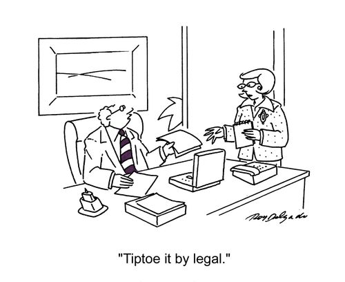 'Tiptoe it by legal.'