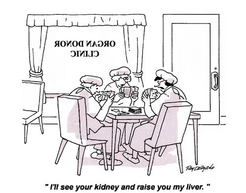 'I'll see you kidney and raise you my liver.'