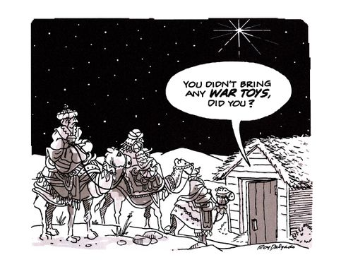'You didn't bring any war toys did you?'