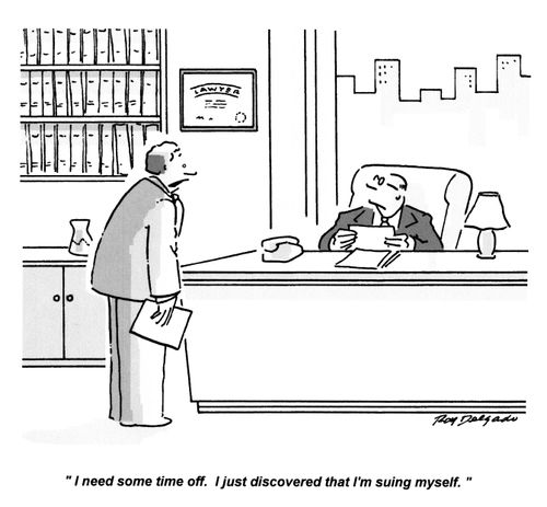 'I need some time off. I just discovered that I'm suing myself.'
