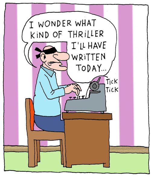 'I wonder what kind of thriller I'll have written today...'