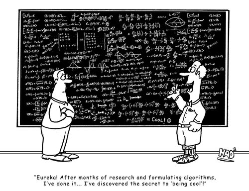'Eureka! After months of research and formulating algorithms, I've done it... I've discovered the secret to 'being cool'!'