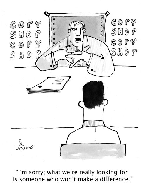 'I'm sorry; what we're really looking for is someone who won't make a difference.'