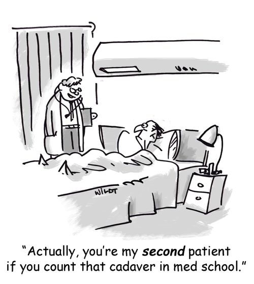 'Actually, you're my second patient if you count that cadaver in med school.'