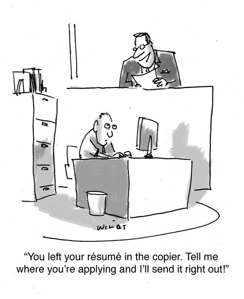 'You left your resume in the copier. Tell me where your applying and I'll send it right out!'