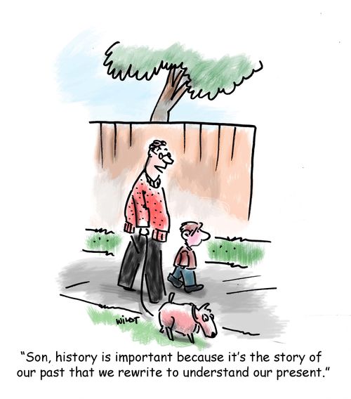 'Son, history is important because it's the story of our past that we rewrite to understand our present.'