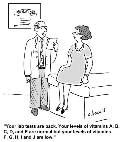 'Your lab tests came back. Your levels of vitamin A,B,C,D,and E are normal but your levels of vitamins F,G,H,I, and J are low.'