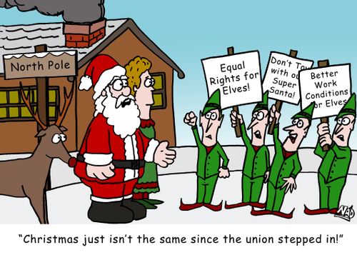 The elf union is picketing Santa's House - 'Christmas just isn't the same since the union stepped in!'