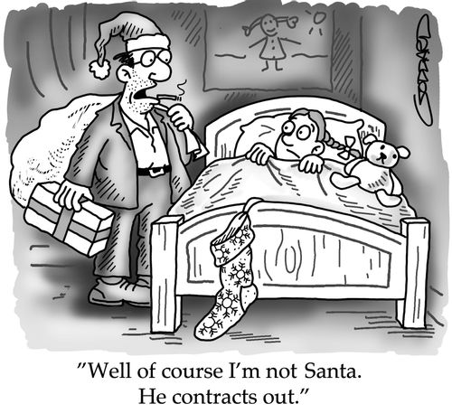 'Well of course I'm not Santa! He contracts out!'