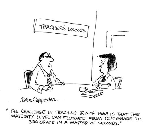 'The challenge in teaching junior high is that the maturity levels can fluctuate from 12th grade to 3rd grade in a matter of seconds.'