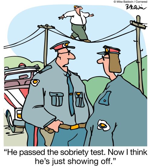 "He passed the sobriety test. Now I think he's just showing off."
