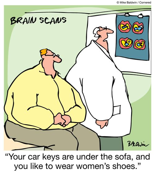 'Your car keys are under the sofa, and you like to wear women's shoes.'