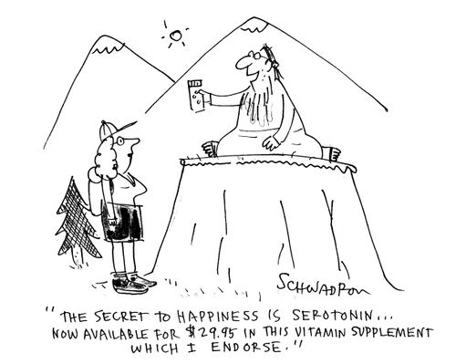 'The secret to happiness is serotonin... Now available for $29.95 in this vitamin supplement which I endorse.'