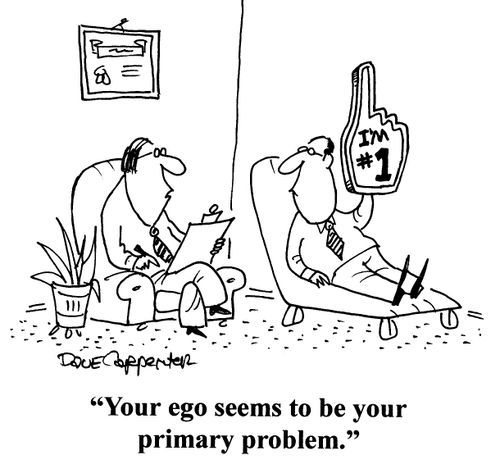 'Your ego seems to be your primary problem.'