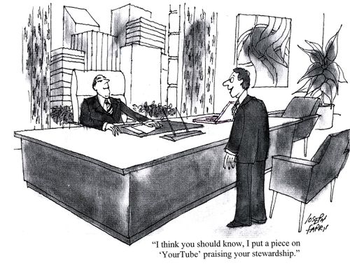 'I think you should know, I put a piece on  'YourTube' praising your stewardship.'