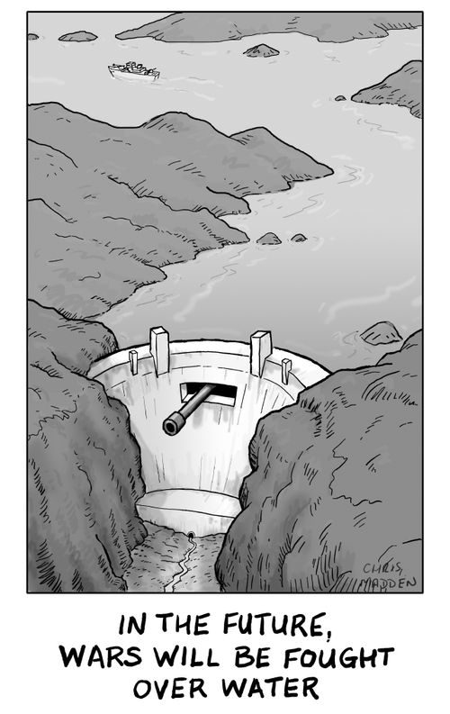 In the future, wars will be fought over water.