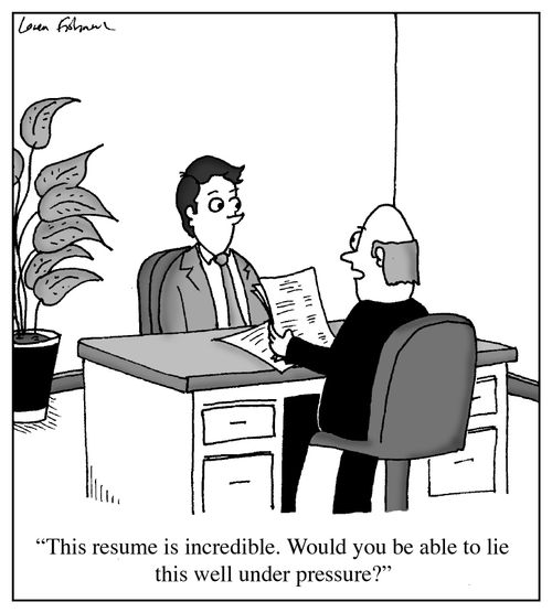 'This resume is incredible. Would you be able to lie this well under pressure?'