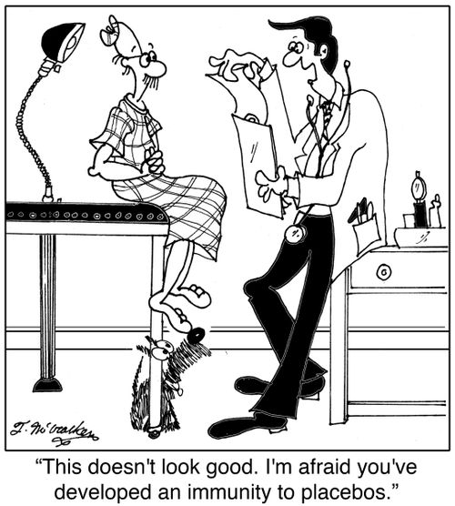 'This doesn't look good. I'm afraid you've developed an immunity to placebos.'