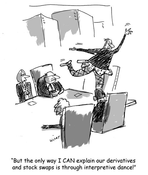 'But the only way I can explain our derivatives and stock swaps is through interpretive dance!'