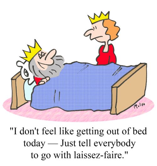 'I don't feel like getting out of bed today - Just tell everybody to go with laissez-faire.'