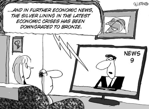 'And in further economic news, the silver lining in the latest economic crisies has been downgraded to bronze.'