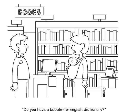 "Do you have a babble-to-English dictionary?"