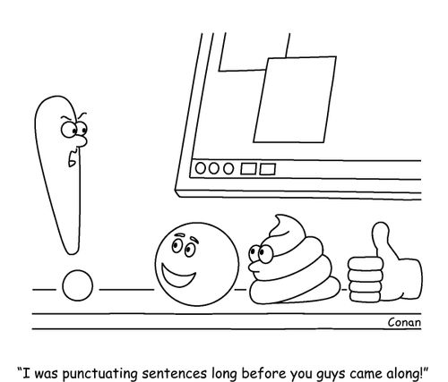 "I was punctuating sentences long before you guys came along!"