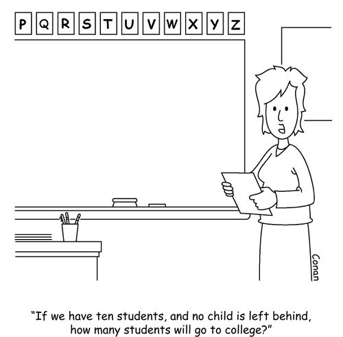 "If we have ten students, and no child is left behind, how may students will go to college?"