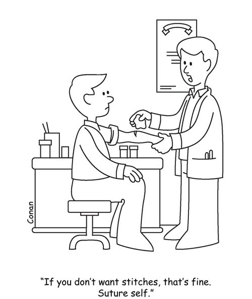 "If you don't want stitches, that's fine. Suture self."