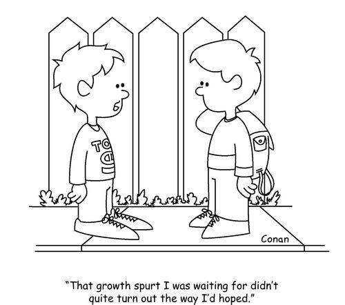 "That growth spurt I was waiting for didn't quite turn out the way I'd hoped."