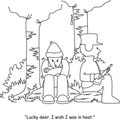 "Lucky deer. I wish I was in heat."
