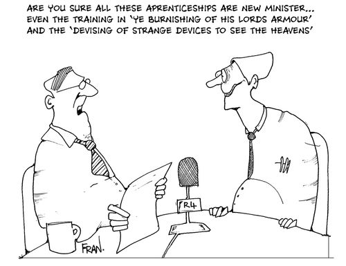 Are you sure all these apprenticeships are NEW minister...even the 'training in ye burnishing of his lords armour' and the 'devising of strange devices to see the heavens'.