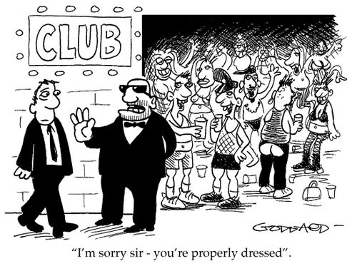 'I'm sorry sir - you're properly dressed'.